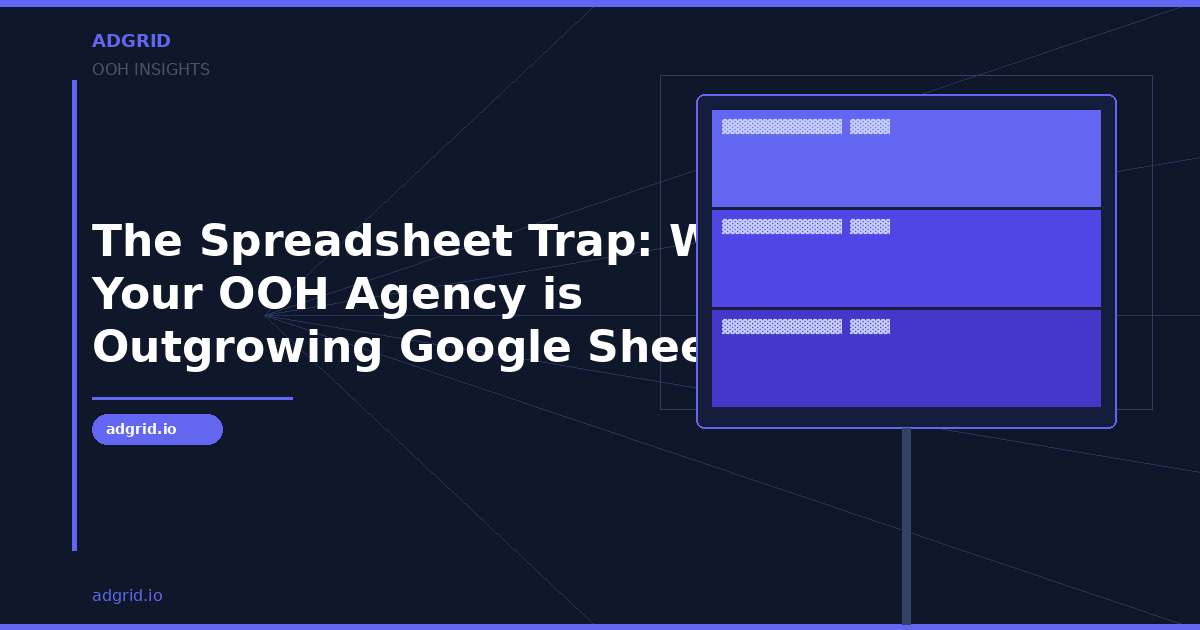 The Spreadsheet Trap: Why Your OOH Agency is Outgrowing Google Sheets